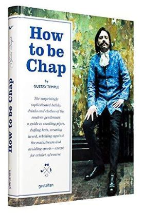 Зображення How To Be Chap. The Surprisingly Sophisticated Habits, Drinks And Clothes Of The Modern Gentleman