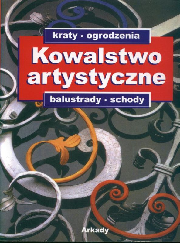 Зображення Kowalstwo artystyczne. Kraty, ogrodzenia, balustrady, schody. Tom 1