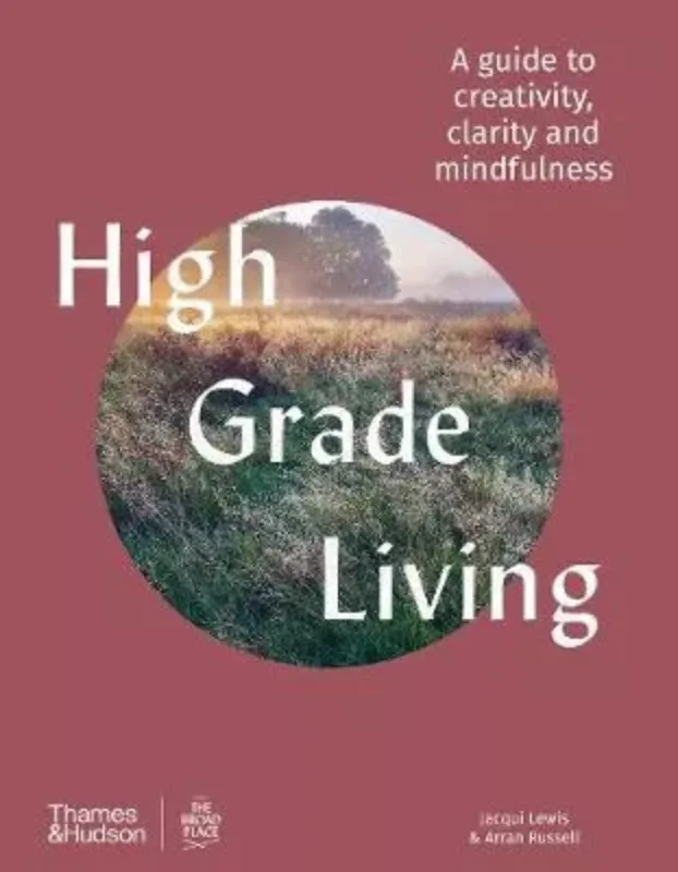Изображение High Grade Living : A guide to creativity, clarity and mindfulness
