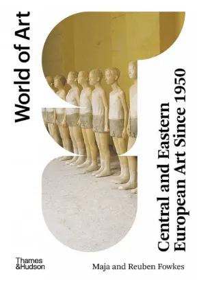 Книга Central & Eastern European Art Since 1950. Автор Maja Fowkes, Reuben Fowkes
