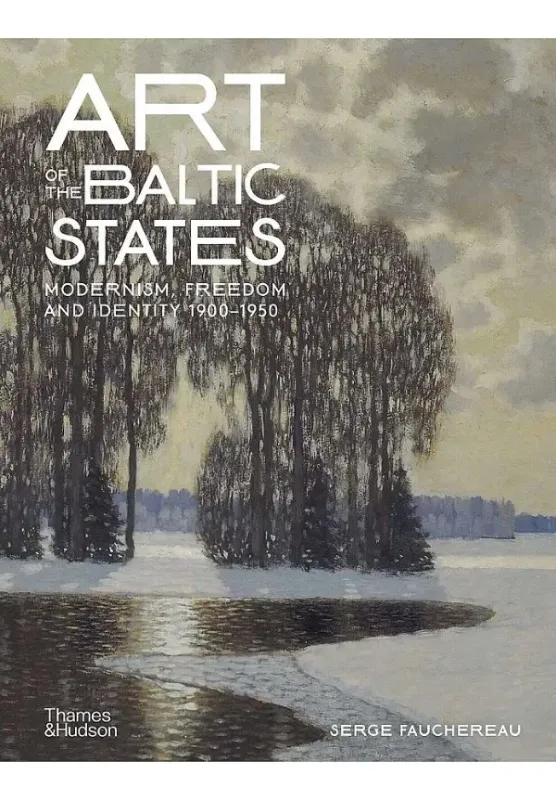 Книга Art of the Baltic States: Modernism, Freedom and Identity 1900–1950. Автор Serge Fauchereau
