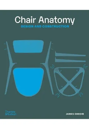 Книга Chair Anatomy: Design and Construction. Автор James Orrom
