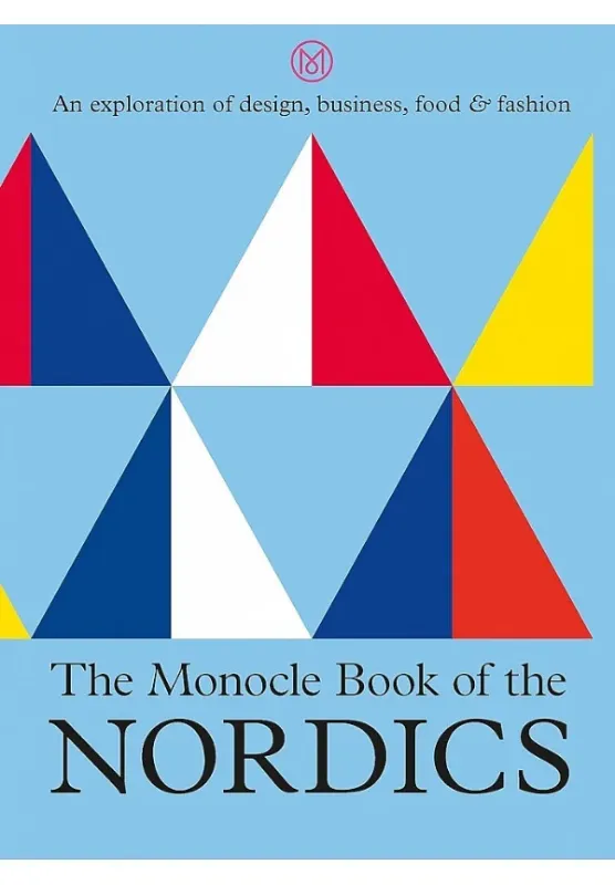 Книга The Monocle Book of the Nordics. Автор Tyler Brûlé, Andrew Tuck, Joe Pickard