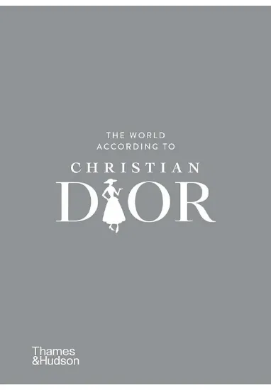 Книга The World According to Christian Dior. Автор Patrick Mauriès, Jean-Christophe Napias