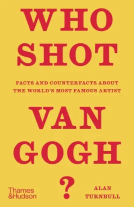 Изображение Who Shot Van Gogh?: Facts and counterfacts about the world’s most famous artist